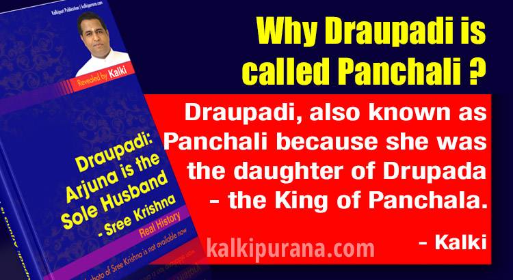 Kalki says Draupadi, also known as Panchali because she was the daughter of Drupada - the King of Panchala.