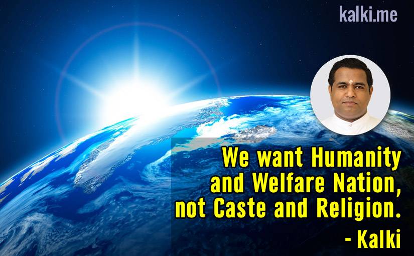 Kalki says "We want humanity and welfare nation, not caste and religion."