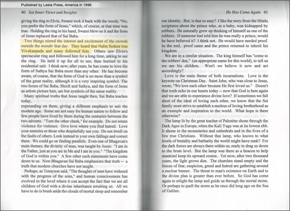(ചിത്രം: 9) നളിന്‍ സെഡേരയെന്ന ശ്രീലങ്കക്കാരനായ ചെറുപ്പക്കാരനാണ് വിവേകാനന്ദന്റെ പുനര്‍ജന്മമെന്ന സത്യസായി ബാബയുടെ 1987ലെ സ്വന്തം ‘പ്രവചനം’ (മഞ്ഞനിറത്തില്‍ ഹൈലൈറ്റ് ചെയ്ത ഭാഗം) 1996ല്‍ അമേരിക്കയിലെ ലീലാ പ്രസ്‌ പ്രസിദ്ധീകരിച്ച ഹൊവാര്‍ഡ്‌ മര്‍ഫെറ്റിന്റെ ”സായി ഇന്നര്‍വ്യൂസ് & ഇന്‍സൈറ്റ്സ്. ഓവര്‍സീസ് എഡിഷന്റെ” 40-ാമത്തെ പേജിലെ ആറാമത്തെ അദ്ധ്യായമായ “He Has Come Again”ല്‍നിന്നും.